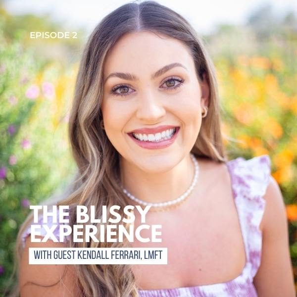 The Blissy Experience Podcast Ep. 2 Featuring Therapist Kendall Ferra