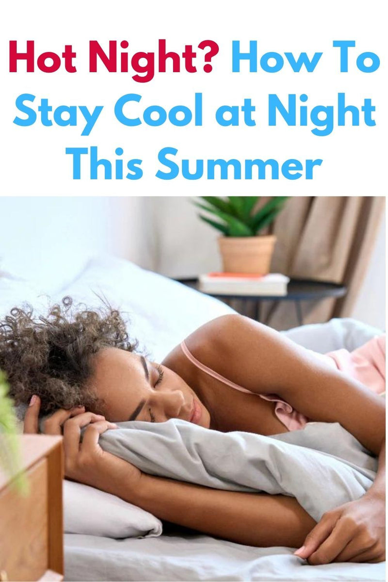 Hot Night? How To Stay Cool at Night This Summer – Blissy - Canada